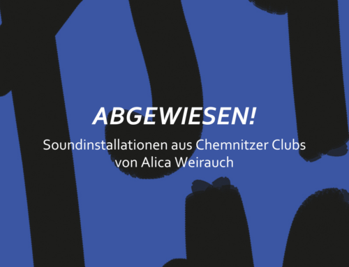“Abgewiesen” – Soundinstallationen von Alica Weirauch zur Chemnitzer Clubszene